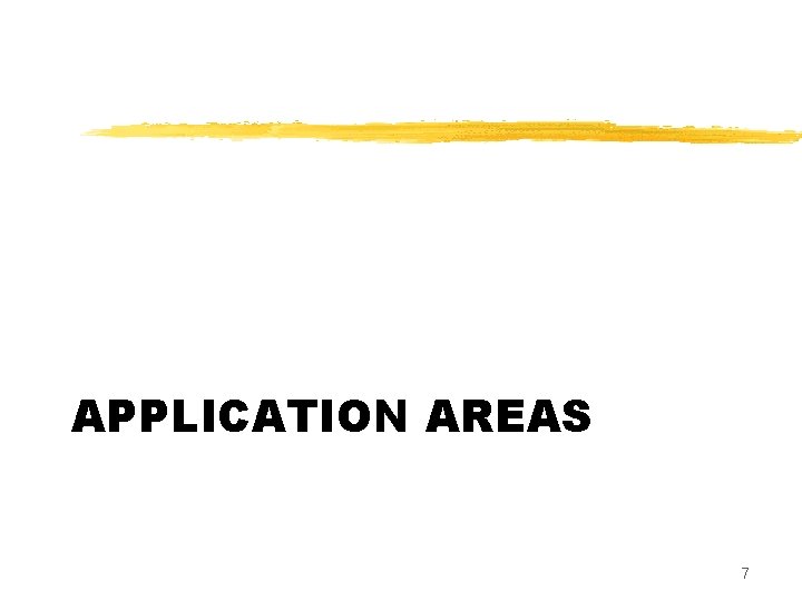 APPLICATION AREAS 7 