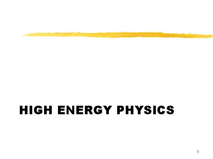 HIGH ENERGY PHYSICS 9 