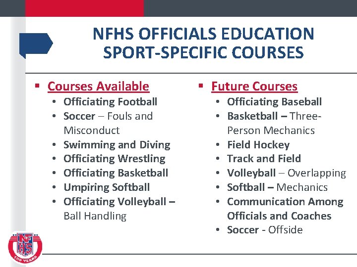 NFHS OFFICIALS EDUCATION SPORT-SPECIFIC COURSES § Courses Available • Officiating Football • Soccer –