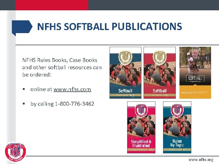 NFHS SOFTBALL PUBLICATIONS NFHS Rules Books, Case Books and other softball resources can be