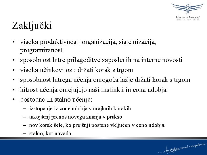 Zaključki • visoka produktivnost: organizacija, sistemizacija, programiranost • sposobnost hitre prilagoditve zaposlenih na interne