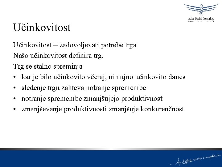 Učinkovitost = zadovoljevati potrebe trga Našo učinkovitost definira trg. Trg se stalno spreminja •