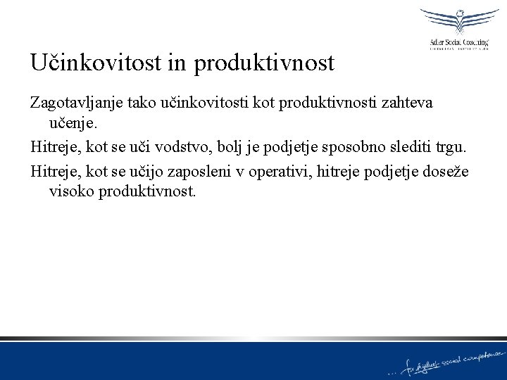 Učinkovitost in produktivnost Zagotavljanje tako učinkovitosti kot produktivnosti zahteva učenje. Hitreje, kot se uči