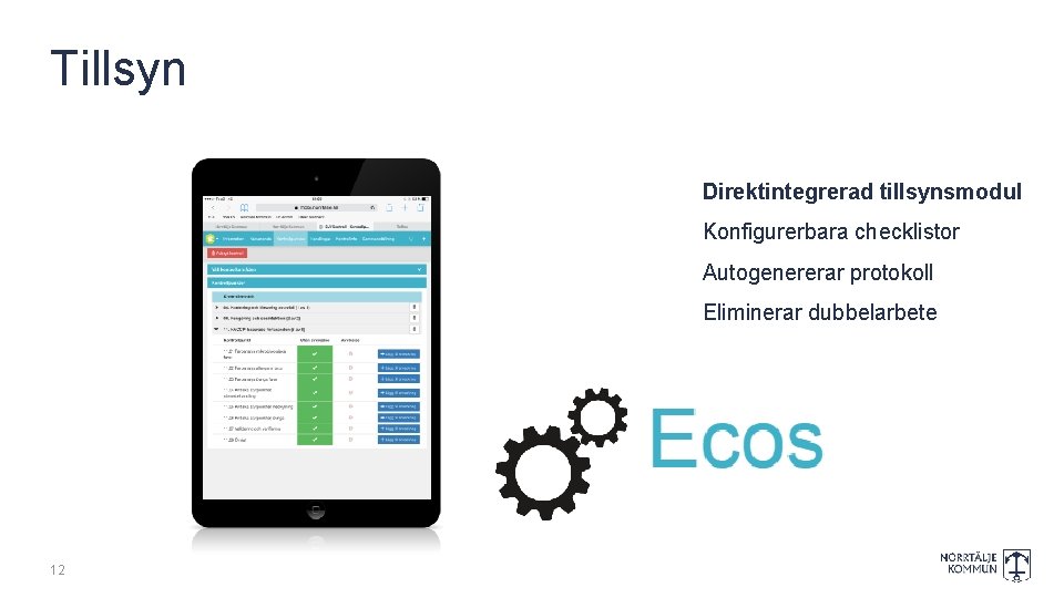 Tillsyn Direktintegrerad tillsynsmodul Konfigurerbara checklistor Autogenererar protokoll Eliminerar dubbelarbete 12 