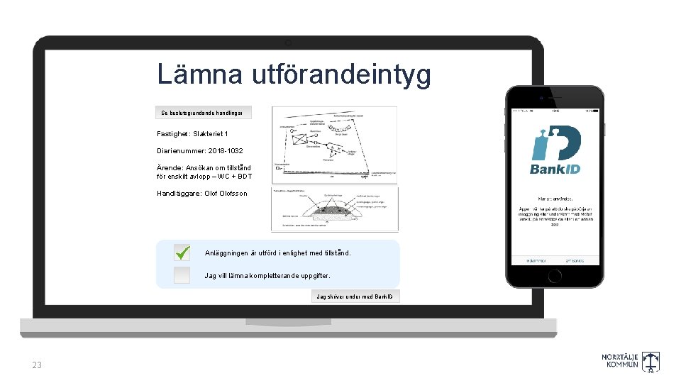 Lämna utförandeintyg Se beslutsgrundande handlingar Fastighet: Slakteriet 1 Diarienummer: 2018 -1032 Ärende: Ansökan om