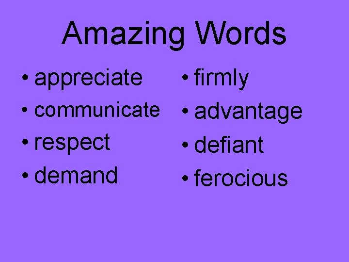 Amazing Words • appreciate • firmly • communicate • advantage • respect • defiant