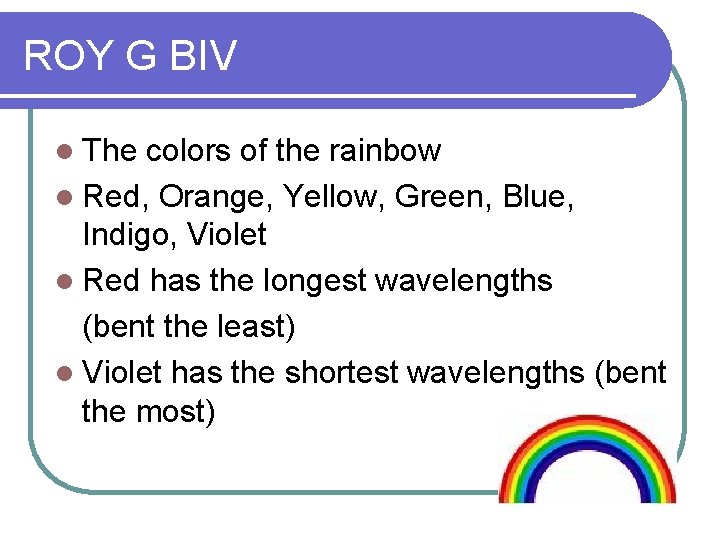 ROY G BIV l The colors of the rainbow l Red, Orange, Yellow, Green,