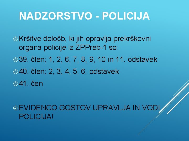 NADZORSTVO - POLICIJA Kršitve določb, ki jih opravlja prekrškovni organa policije iz ZPPreb-1 so: