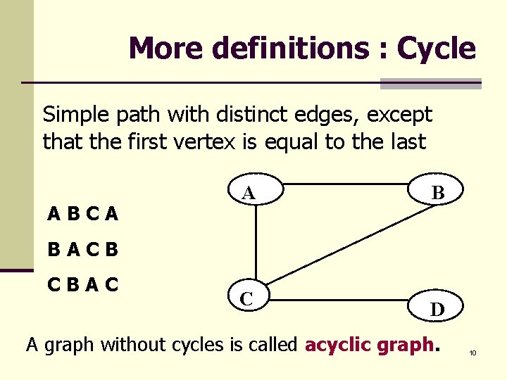 More definitions : Cycle Simple path with distinct edges, except that the first vertex
