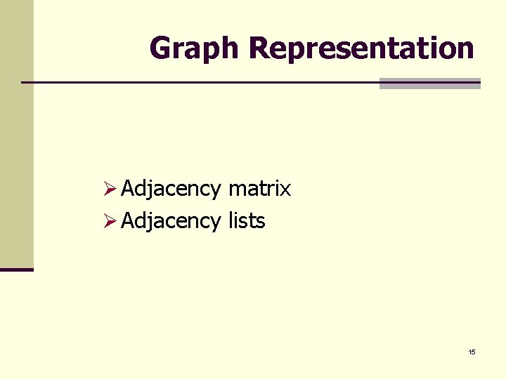 Graph Representation Ø Adjacency matrix Ø Adjacency lists 15 
