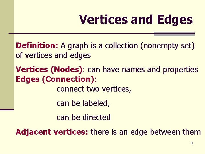 Vertices and Edges Definition: A graph is a collection (nonempty set) of vertices and