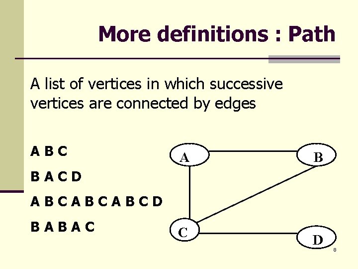 More definitions : Path A list of vertices in which successive vertices are connected