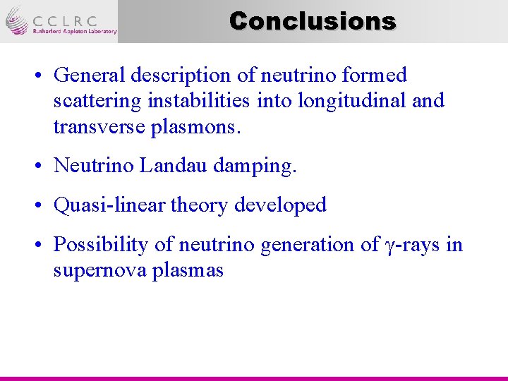 Conclusions • General description of neutrino formed scattering instabilities into longitudinal and transverse plasmons.