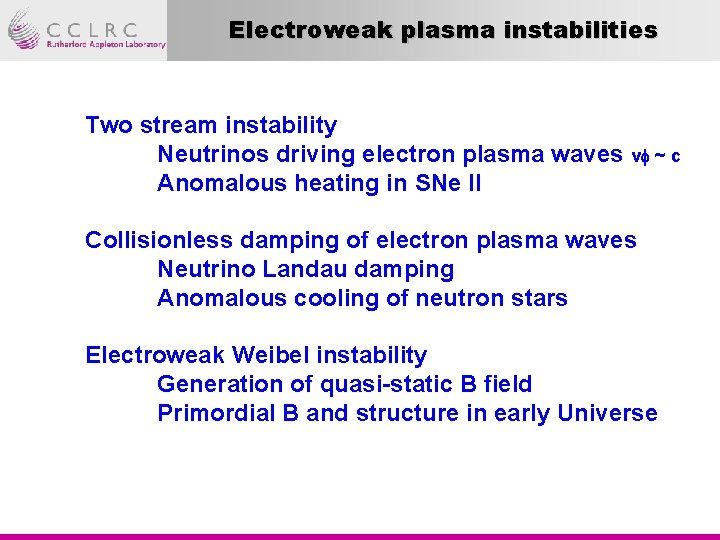 Electroweak plasma instabilities Two stream instability Neutrinos driving electron plasma waves v ~ c