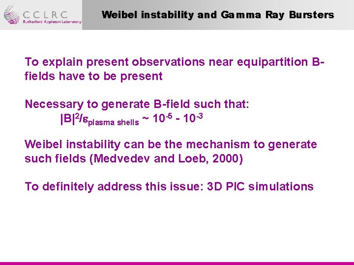 Weibel instability and Gamma Ray Bursters To explain present observations near equipartition Bfields have