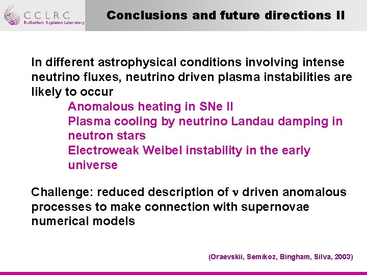Conclusions and future directions II In different astrophysical conditions involving intense neutrino fluxes, neutrino