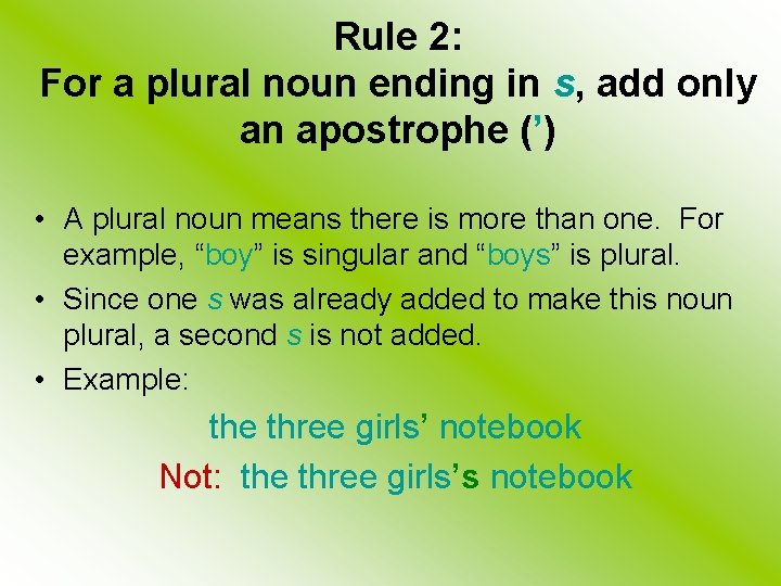 Rule 2: For a plural noun ending in s, add only an apostrophe (’)