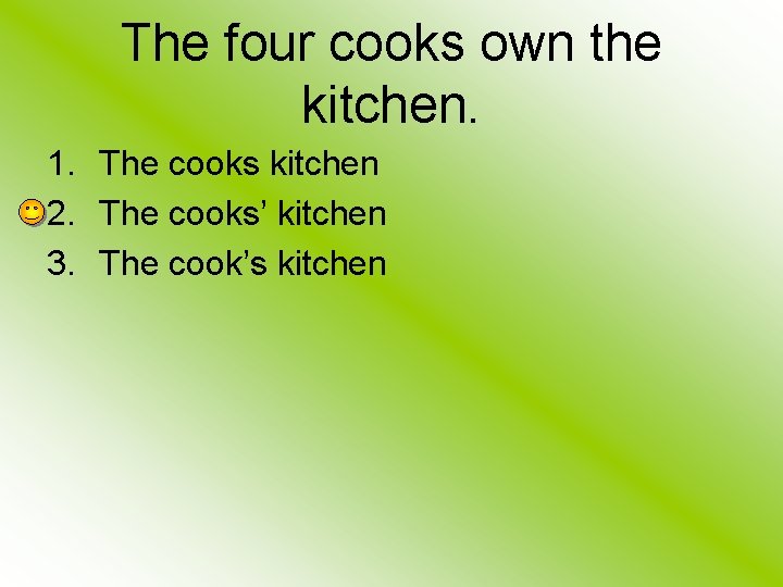 The four cooks own the kitchen. 1. The cooks kitchen 2. The cooks’ kitchen