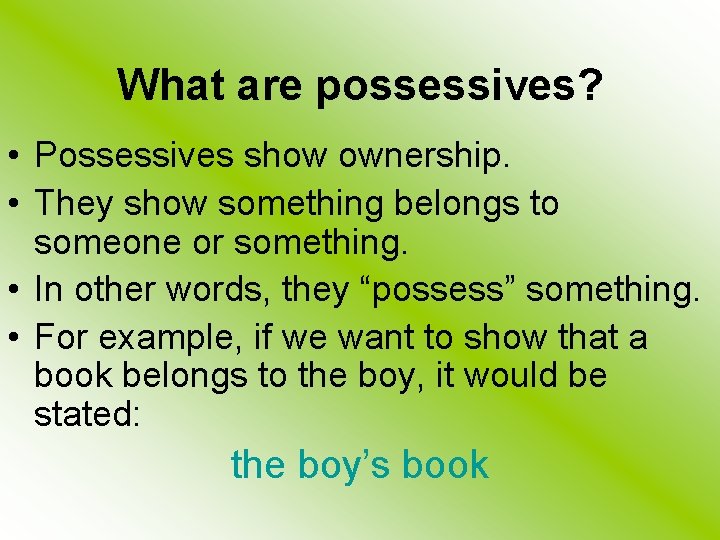 What are possessives? • Possessives show ownership. • They show something belongs to someone