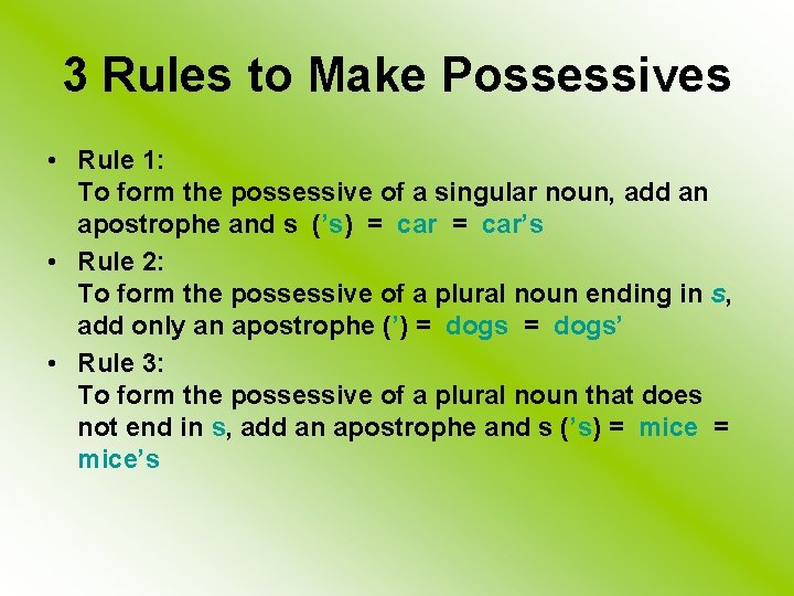 3 Rules to Make Possessives • Rule 1: To form the possessive of a