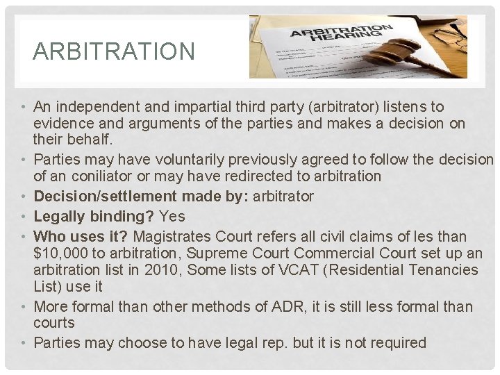 ARBITRATION • An independent and impartial third party (arbitrator) listens to evidence and arguments