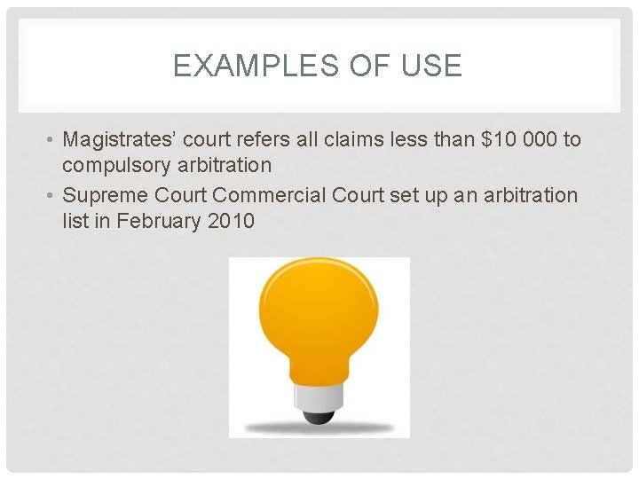 EXAMPLES OF USE • Magistrates’ court refers all claims less than $10 000 to