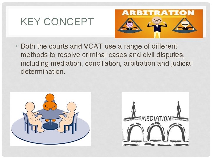 KEY CONCEPT • Both the courts and VCAT use a range of different methods