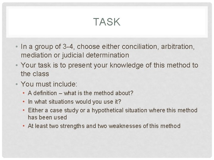 TASK • In a group of 3 -4, choose either conciliation, arbitration, mediation or