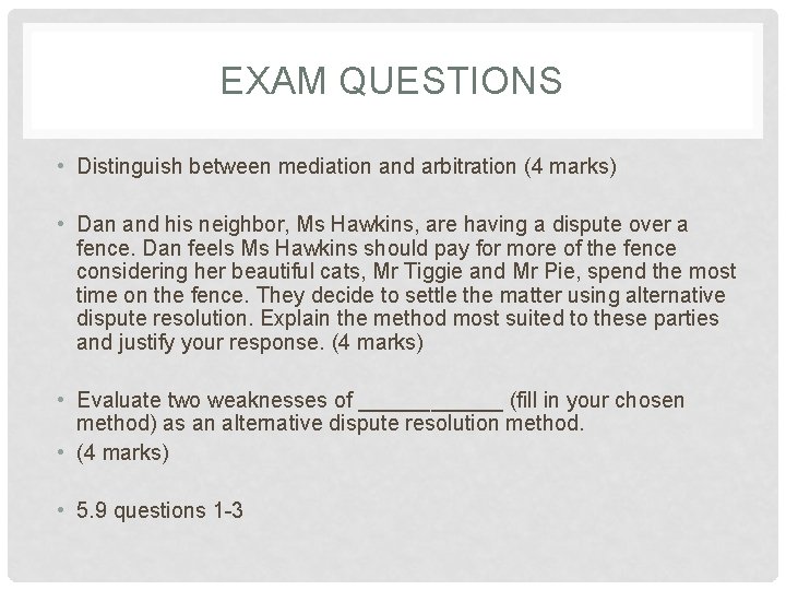 EXAM QUESTIONS • Distinguish between mediation and arbitration (4 marks) • Dan and his