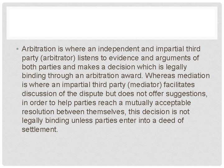  • Arbitration is where an independent and impartial third party (arbitrator) listens to