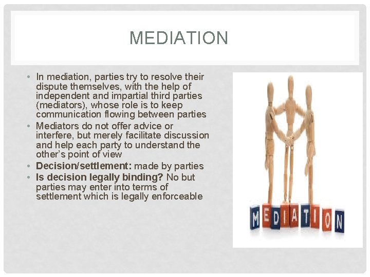 MEDIATION • In mediation, parties try to resolve their dispute themselves, with the help