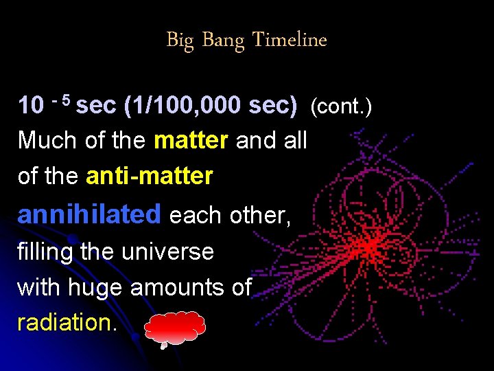 Big Bang Timeline 10 - 5 sec (1/100, 000 sec) (cont. ) Much of