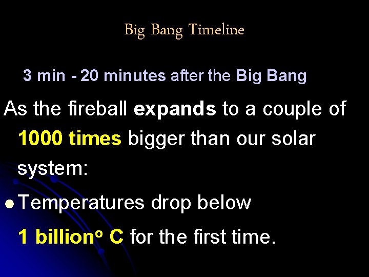 Big Bang Timeline 3 min - 20 minutes after the Big Bang As the