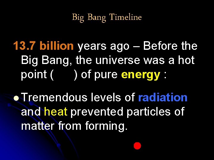 Big Bang Timeline 13. 7 billion years ago – Before the Big Bang, the