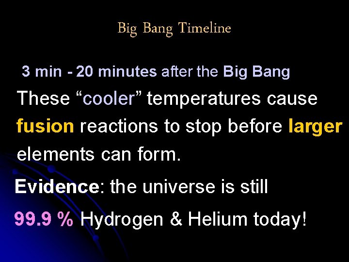 Big Bang Timeline 3 min - 20 minutes after the Big Bang These “cooler”