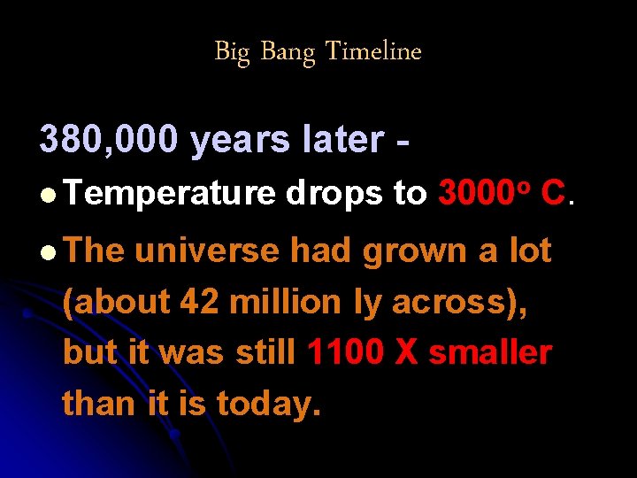Big Bang Timeline 380, 000 years later l Temperature l The drops to 3000