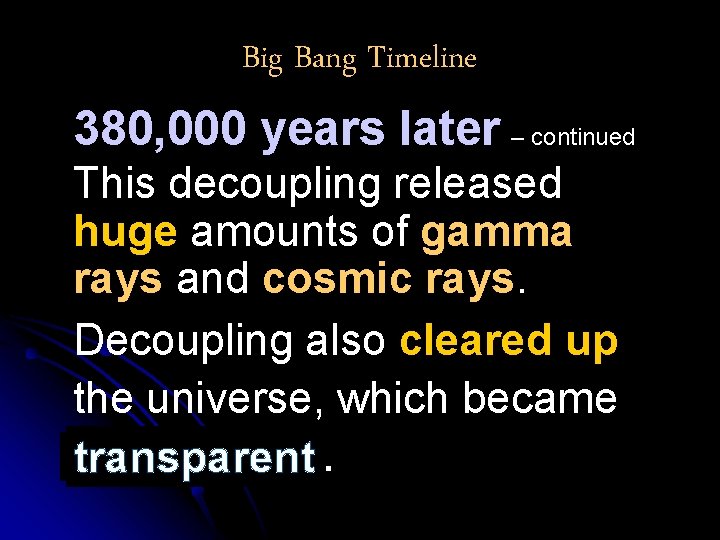 Big Bang Timeline 380, 000 years later – continued This decoupling released huge amounts