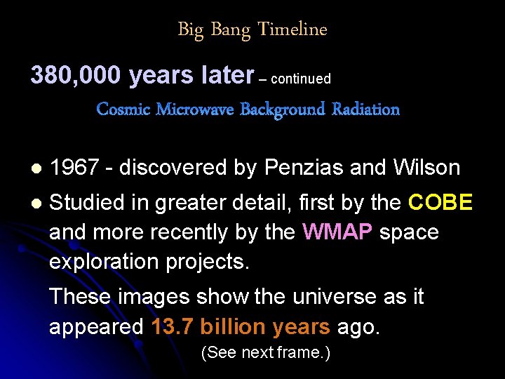 Big Bang Timeline 380, 000 years later – continued l 1967 - discovered by