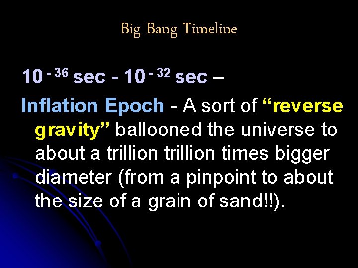 Big Bang Timeline 10 - 36 sec - 10 - 32 sec – Inflation