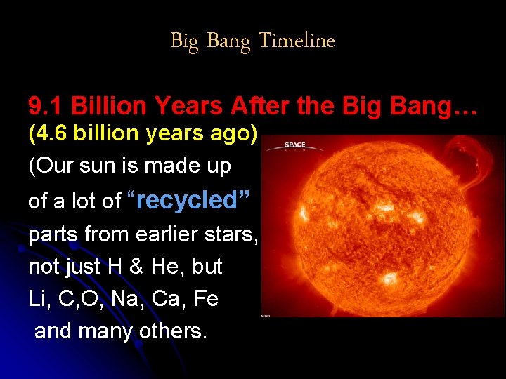 Big Bang Timeline 9. 1 Billion Years After the Big Bang… (4. 6 billion