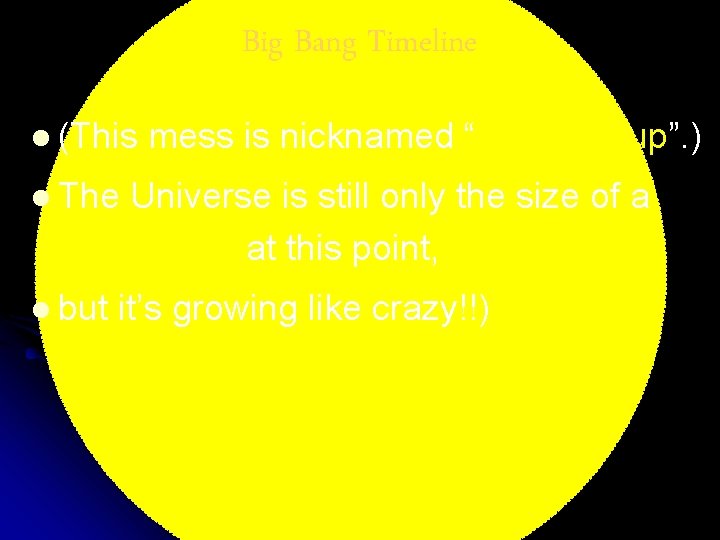 Big Bang Timeline l (This mess is nicknamed “Quark Soup”. ) l The Universe