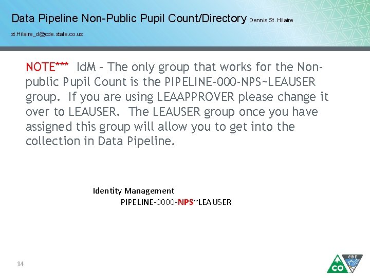 Data Pipeline Non-Public Pupil Count/Directory Dennis St. Hilaire st. Hilaire_d@cde. state. co. us NOTE***