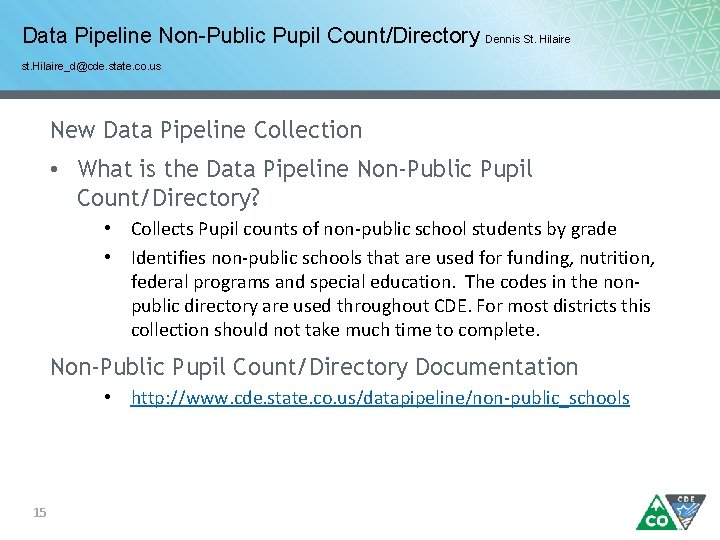 Data Pipeline Non-Public Pupil Count/Directory Dennis St. Hilaire st. Hilaire_d@cde. state. co. us New