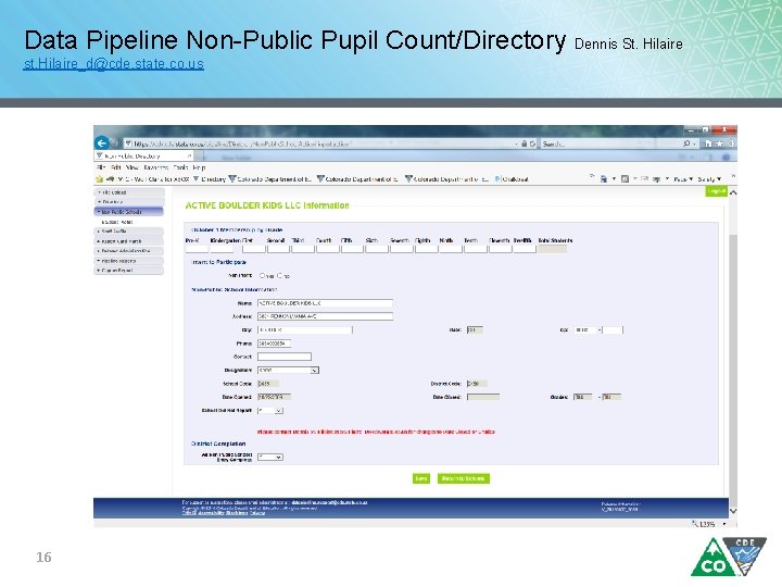 Data Pipeline Non-Public Pupil Count/Directory Dennis St. Hilaire st. Hilaire_d@cde. state. co. us 16