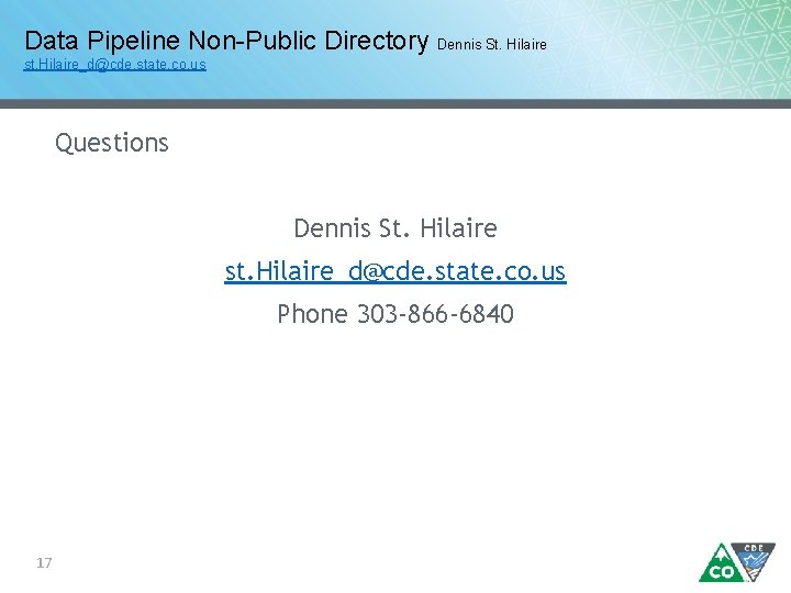 Data Pipeline Non-Public Directory Dennis St. Hilaire st. Hilaire_d@cde. state. co. us Questions Dennis