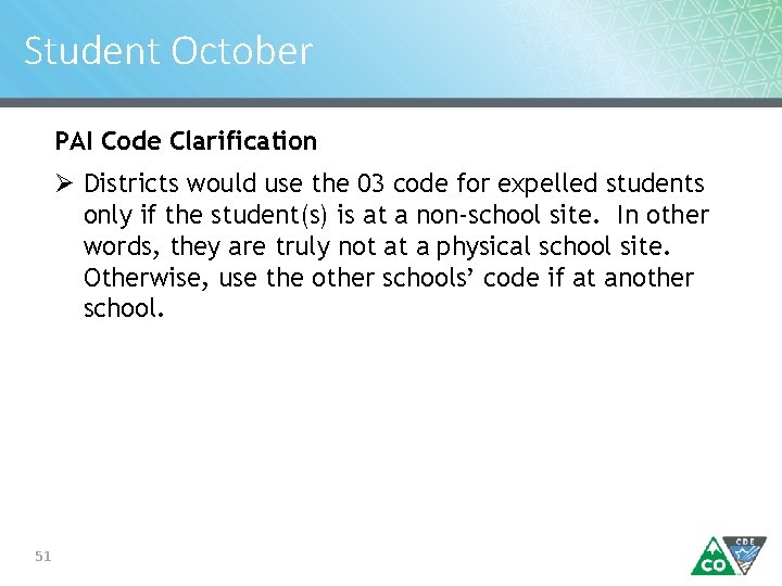 Student October PAI Code Clarification Ø Districts would use the 03 code for expelled