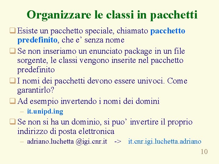 Organizzare le classi in pacchetti q Esiste un pacchetto speciale, chiamato pacchetto predefinito, che