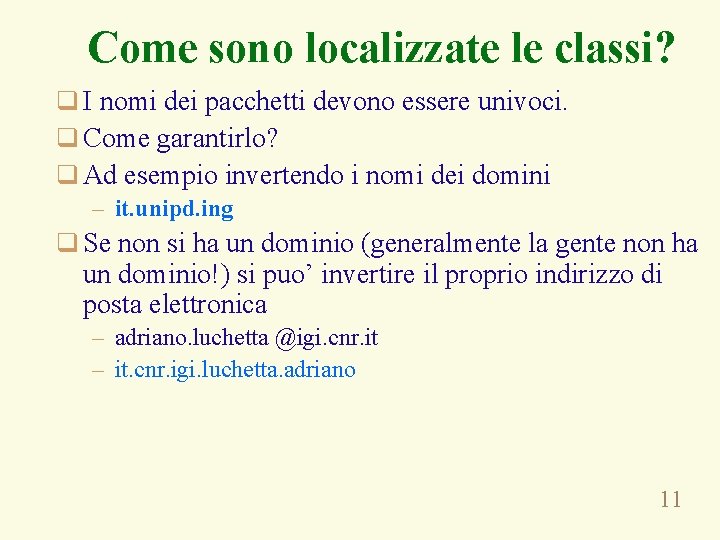 Come sono localizzate le classi? q I nomi dei pacchetti devono essere univoci. q