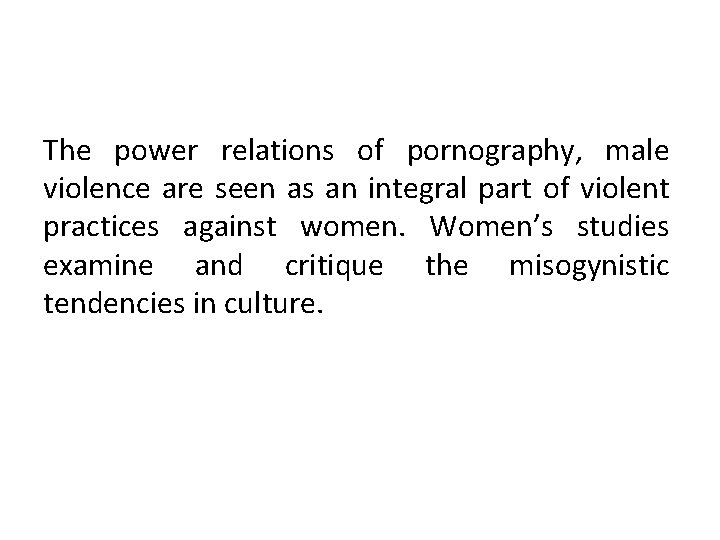 The power relations of pornography, male violence are seen as an integral part of
