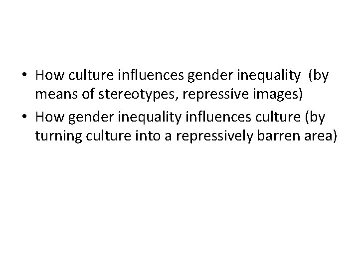  • How culture influences gender inequality (by means of stereotypes, repressive images) •